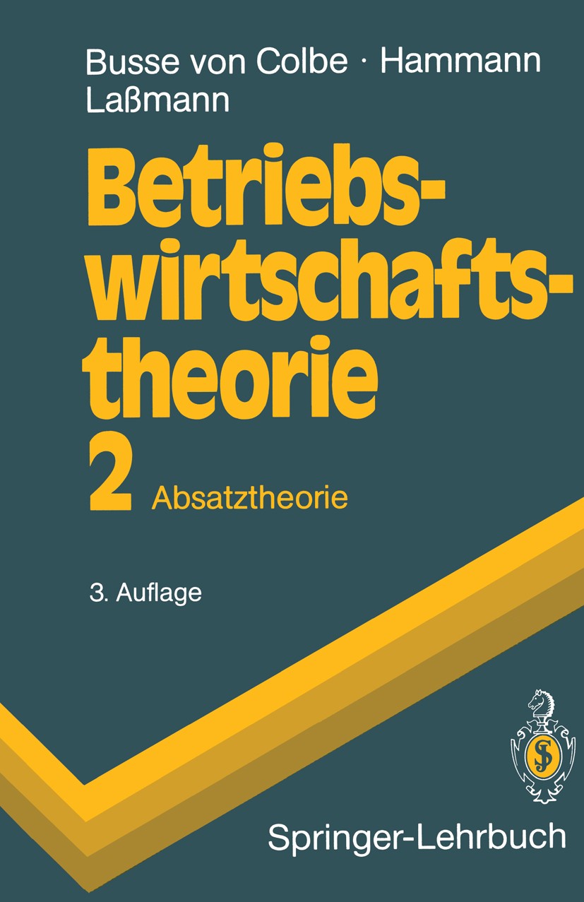 Titlebook: Betriebswirtschaftstheorie; Band 2. Absatztheori Walther Busse Colbe,Peter Hammann,Gert Laßmann Textbook 19903rd edition Springer-Verlag Be Titlebook: Betriebswirtschaftstheorie; Band 2. Absatztheori Walther Busse Colbe,Peter Hammann,Gert Laßmann Textbook 19903rd edition Springer-Verlag Be