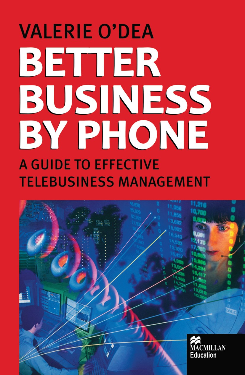 Titlebook: Better Business by Phone; A Guide to Effective Valerie O’Dea Textbook 1998Latest edition Macmillan Publishers Limited 1998 business.busines Titlebook: Better Business by Phone; A Guide to Effective Valerie O’Dea Textbook 1998Latest edition Macmillan Publishers Limited 1998 business.busines