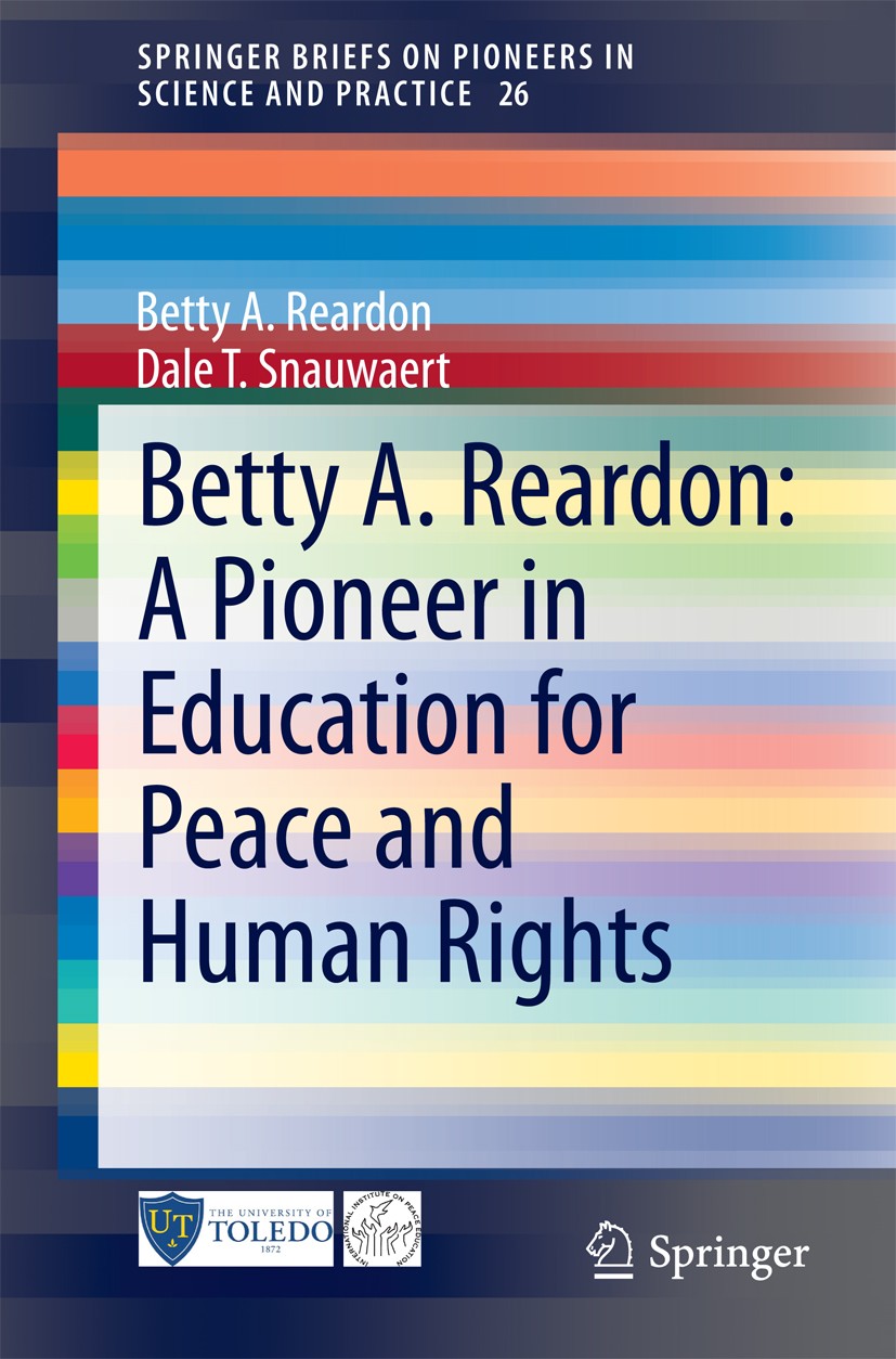 Titlebook: Betty A. Reardon: A Pioneer in Education for Peace and Human Rights; Betty A. Reardon,Dale T. Snauwaert Book 2015 The Author(s) 2015 Civic Titlebook: Betty A. Reardon: A Pioneer in Education for Peace and Human Rights; Betty A. Reardon,Dale T. Snauwaert Book 2015 The Author(s) 2015 Civic