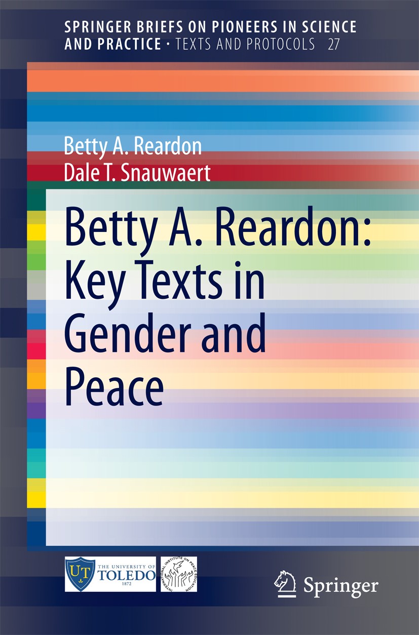 Titlebook: Betty A. Reardon: Key Texts in Gender and Peace; Betty A. Reardon,Dale T. Snauwaert Book 2015 The Author(s) 2015 Gender.Human Security.Mil Titlebook: Betty A. Reardon: Key Texts in Gender and Peace; Betty A. Reardon,Dale T. Snauwaert Book 2015 The Author(s) 2015 Gender.Human Security.Mil