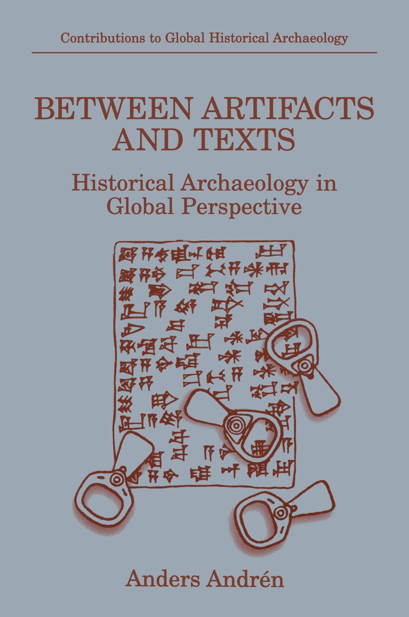 Titlebook: Between Artifacts and Texts; Historical Archaeolo Anders Andrén Book 1998 Springer Science+Business Media New York 1998 ancient societies.a Titlebook: Between Artifacts and Texts; Historical Archaeolo Anders Andrén Book 1998 Springer Science+Business Media New York 1998 ancient societies.a