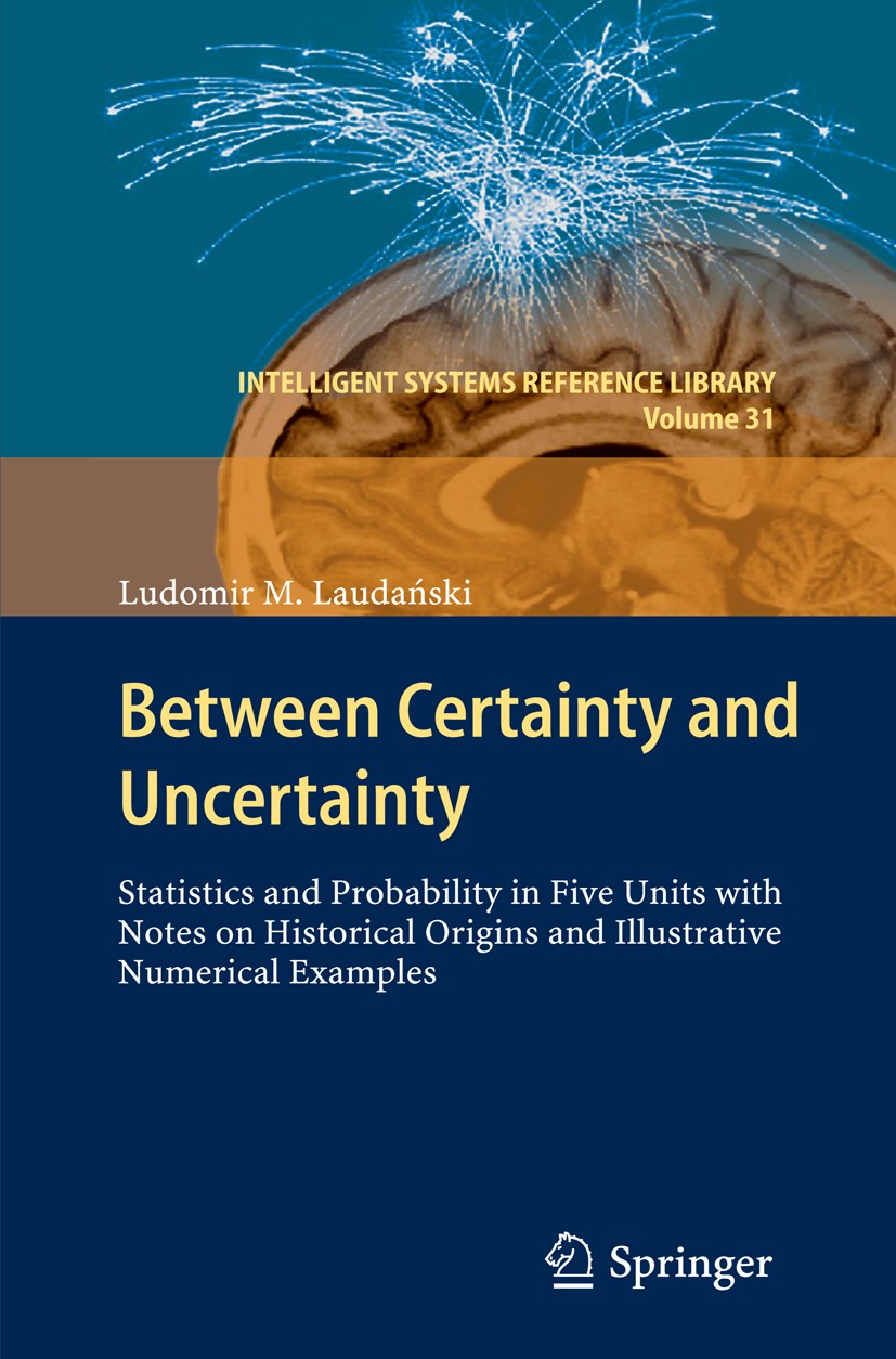Titlebook: Between Certainty and Uncertainty; Statistics and Proba Ludomir M. Laudański Book 2013 Springer-Verlag Berlin Heidelberg 2013 Average.Binom Titlebook: Between Certainty and Uncertainty; Statistics and Proba Ludomir M. Laudański Book 2013 Springer-Verlag Berlin Heidelberg 2013 Average.Binom
