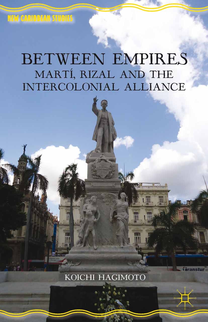 Titlebook: Between Empires; Martí, Rizal, and th Koichi Hagimoto Book 2013 Koichi Hagimoto 2013 drama.English literature.gender.British and Irish Lite Titlebook: Between Empires; Martí, Rizal, and th Koichi Hagimoto Book 2013 Koichi Hagimoto 2013 drama.English literature.gender.British and Irish Lite