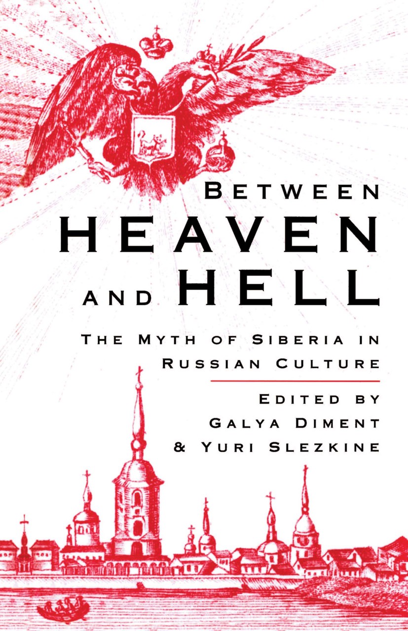 Titlebook: Between Heaven and Hell; The Myth of Siberia Galya Diment (Assistant Professor of Russian Liter Book 1993 Palgrave Macmillan, a division o Titlebook: Between Heaven and Hell; The Myth of Siberia Galya Diment (Assistant Professor of Russian Liter Book 1993 Palgrave Macmillan, a division o