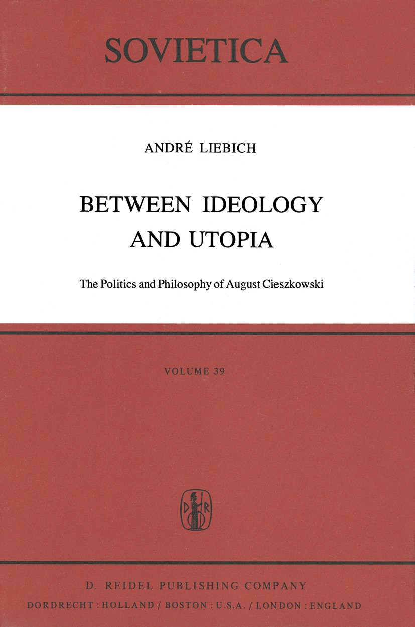 Titlebook: Between Ideology and Utopia; The Politics and Phi Andrè Liebich Book 1979 D. Reidel Publishing Company, Dordrecht, Holland 1979 August Cies Titlebook: Between Ideology and Utopia; The Politics and Phi Andrè Liebich Book 1979 D. Reidel Publishing Company, Dordrecht, Holland 1979 August Cies