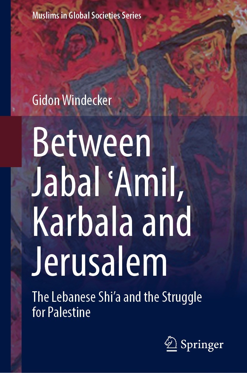 Titlebook: Between Jabal ʿAmil, Karbala and Jerusalem; The Lebanese Shi‘a a Gidon Windecker Book 2023 The Editor(s) (if applicable) and The Author(s), Titlebook: Between Jabal ʿAmil, Karbala and Jerusalem; The Lebanese Shi‘a a Gidon Windecker Book 2023 The Editor(s) (if applicable) and The Author(s),