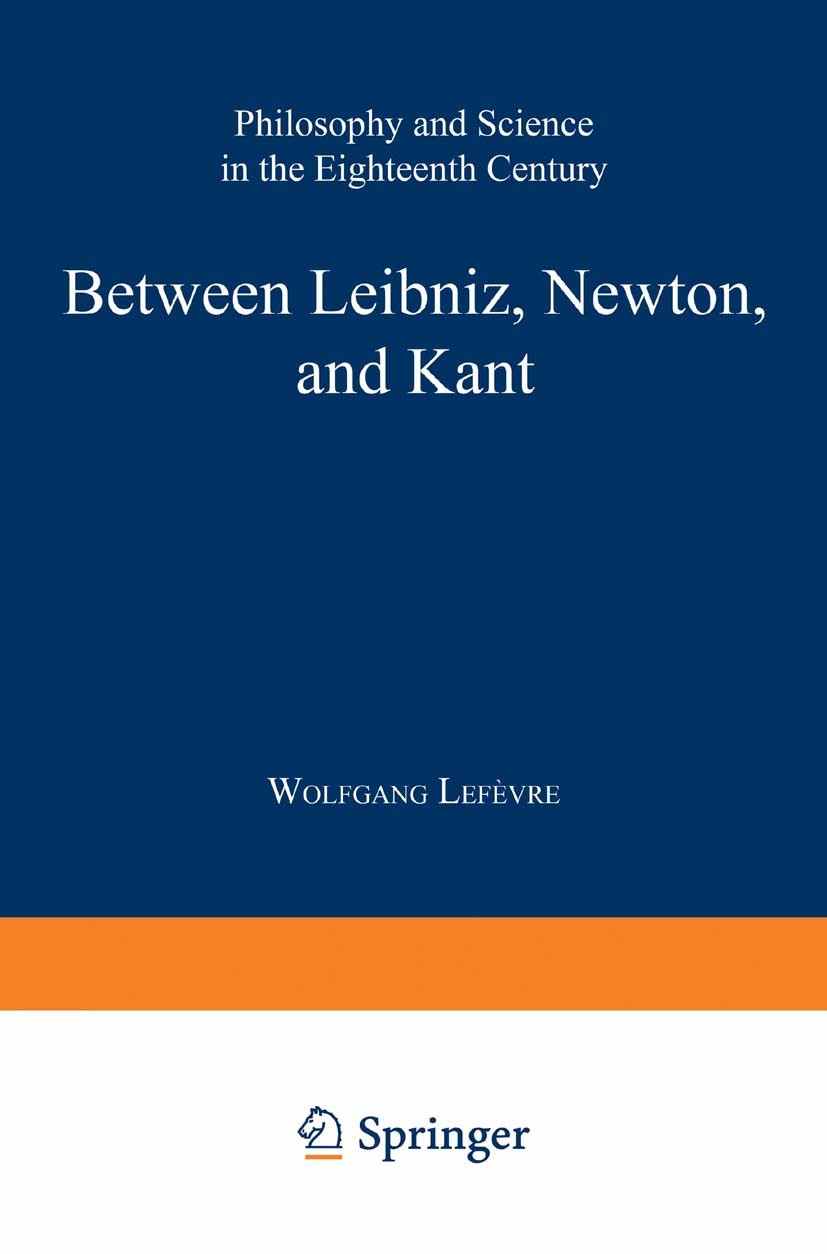 Titlebook: Between Leibniz, Newton, and Kant; Philosophy and Scien Wolfgang Lefèvre Book 20011st edition Springer Science+Business Media Dordrecht 200 Titlebook: Between Leibniz, Newton, and Kant; Philosophy and Scien Wolfgang Lefèvre Book 20011st edition Springer Science+Business Media Dordrecht 200