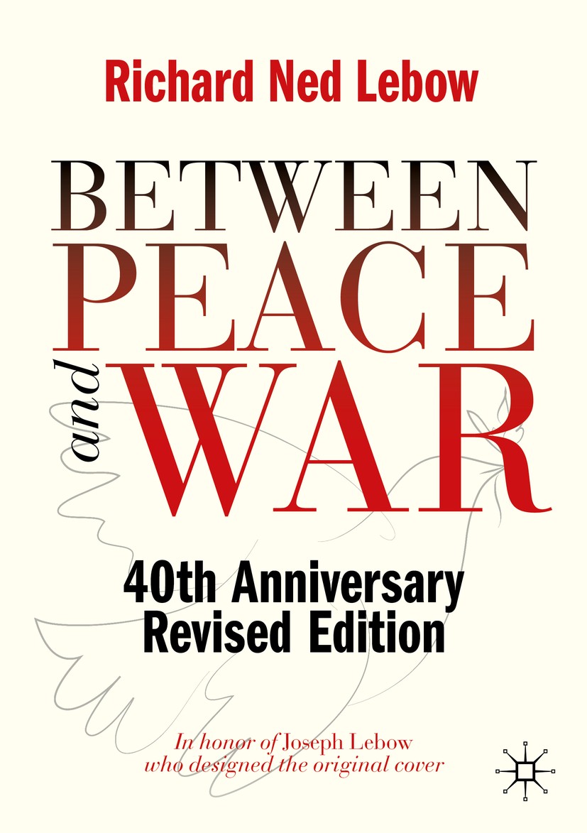 Titlebook: Between Peace and War; 40th Anniversary Rev Richard Ned Lebow Book 2020 The Editor(s) (if applicable) and The Author(s), under exclusive li Titlebook: Between Peace and War; 40th Anniversary Rev Richard Ned Lebow Book 2020 The Editor(s) (if applicable) and The Author(s), under exclusive li