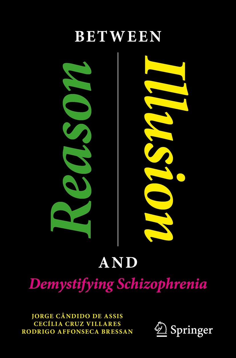 Titlebook: Between Reason and Illusion; Demystifying Schizop Jorge Cândido de Assis,Cecília Cruz Villares,Rodri Book 2023 The Editor(s) (if applicable Titlebook: Between Reason and Illusion; Demystifying Schizop Jorge Cândido de Assis,Cecília Cruz Villares,Rodri Book 2023 The Editor(s) (if applicable