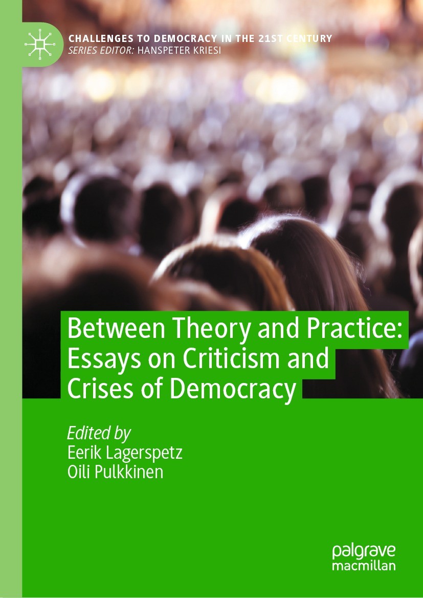 Titlebook: Between Theory and Practice: Essays on Criticism and Crises of Democracy; Eerik Lagerspetz,Oili Pulkkinen Book 2023 The Editor(s) (if appl Titlebook: Between Theory and Practice: Essays on Criticism and Crises of Democracy; Eerik Lagerspetz,Oili Pulkkinen Book 2023 The Editor(s) (if appl