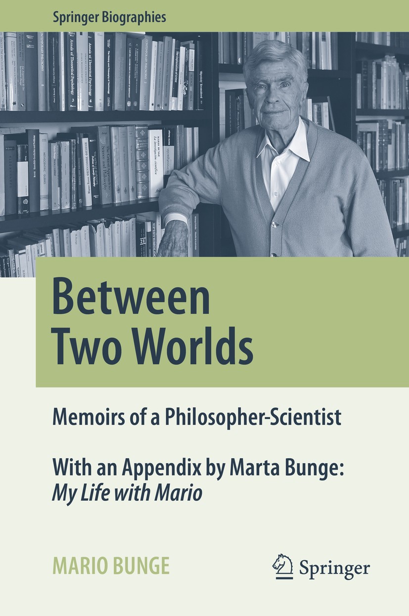 Titlebook: Between Two Worlds; Memoirs of a Philoso Mario Bunge Book 2016 Springer International Publishing Switzerland 2016 Canada and Scientific Rea Titlebook: Between Two Worlds; Memoirs of a Philoso Mario Bunge Book 2016 Springer International Publishing Switzerland 2016 Canada and Scientific Rea