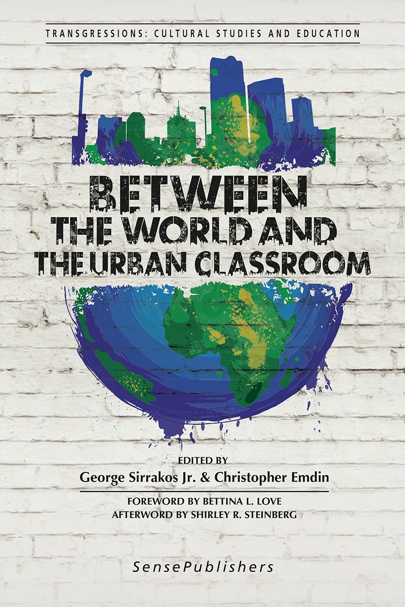 Titlebook: Between the World and the Urban Classroom; George Sirrakos,Christopher Emdin Book 2017 SensePublishers-Rotterdam, The Netherlands 2017 Urb Titlebook: Between the World and the Urban Classroom; George Sirrakos,Christopher Emdin Book 2017 SensePublishers-Rotterdam, The Netherlands 2017 Urb