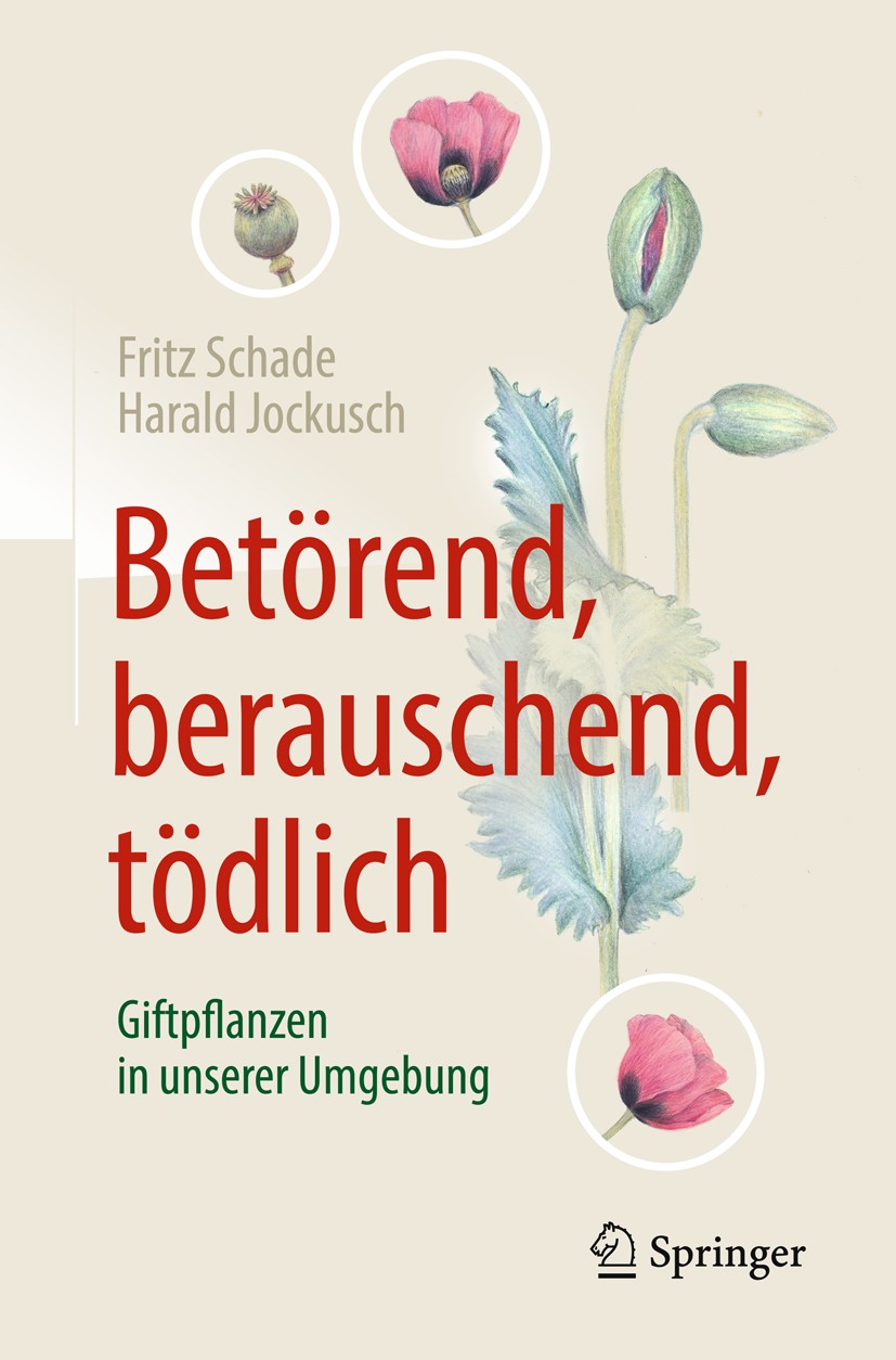 Titlebook: Betörend, berauschend, tödlich - Giftpflanzen in unserer Umgebung; Fritz Schade,Harald Jockusch Book 2018Latest edition Springer-Verlag Gm Titlebook: Betörend, berauschend, tödlich - Giftpflanzen in unserer Umgebung; Fritz Schade,Harald Jockusch Book 2018Latest edition Springer-Verlag Gm