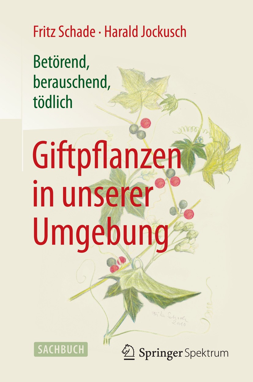 Titlebook: Betörend, berauschend, tödlich - Giftpflanzen in unserer Umgebung; Fritz Schade,Harald Jockusch Book Oct 20151st edition Springer-Verlag B Titlebook: Betörend, berauschend, tödlich - Giftpflanzen in unserer Umgebung; Fritz Schade,Harald Jockusch Book Oct 20151st edition Springer-Verlag B