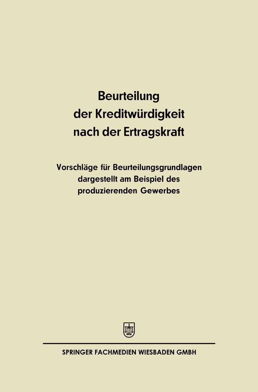 Titlebook: Beurteilung der Kreditwürdigkeit nach der Ertragskraft; Vorschläge für Beurt Kurt H. Hendrikson Book 1968 Springer Fachmedien Wiesbaden 196 Titlebook: Beurteilung der Kreditwürdigkeit nach der Ertragskraft; Vorschläge für Beurt Kurt H. Hendrikson Book 1968 Springer Fachmedien Wiesbaden 196