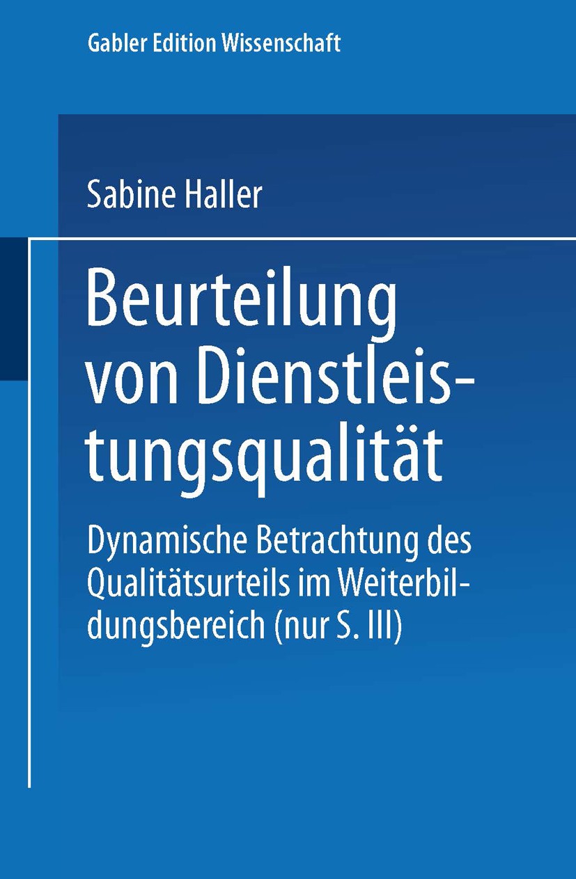 Titlebook: Beurteilung von Dienstleistungsqualität; Dynamische Betrachtu Sabine Haller Textbook 1995 Springer Fachmedien Wiesbaden 1995 Kundenzufriede Titlebook: Beurteilung von Dienstleistungsqualität; Dynamische Betrachtu Sabine Haller Textbook 1995 Springer Fachmedien Wiesbaden 1995 Kundenzufriede