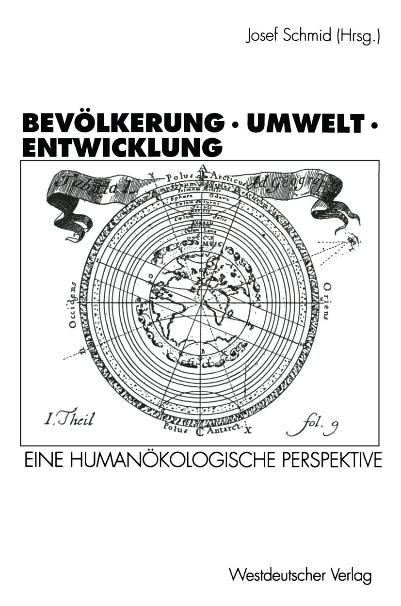 Titlebook: Bevölkerung · Umwelt · Entwicklung; Eine humanökologisch Josef Schmid Textbook 1994 Springer Fachmedien Wiesbaden 1994 Bevölkerung.Beziehun Titlebook: Bevölkerung · Umwelt · Entwicklung; Eine humanökologisch Josef Schmid Textbook 1994 Springer Fachmedien Wiesbaden 1994 Bevölkerung.Beziehun