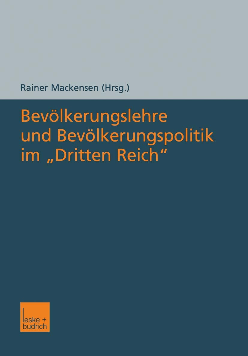 Titlebook: Bevölkerungslehre und Bevölkerungspolitik im „Dritten Reich“; Rainer Mackensen Book 2004 Springer Fachmedien Wiesbaden 2004 Bevölkerung.Be Titlebook: Bevölkerungslehre und Bevölkerungspolitik im „Dritten Reich“; Rainer Mackensen Book 2004 Springer Fachmedien Wiesbaden 2004 Bevölkerung.Be
