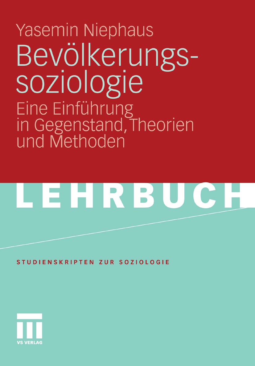 Titlebook: Bevölkerungssoziologie; Eine Einführung in G Yasemin Niephaus Textbook 2012 VS Verlag für Sozialwissenschaften | Springer Fachmedien Wiesba Titlebook: Bevölkerungssoziologie; Eine Einführung in G Yasemin Niephaus Textbook 2012 VS Verlag für Sozialwissenschaften | Springer Fachmedien Wiesba