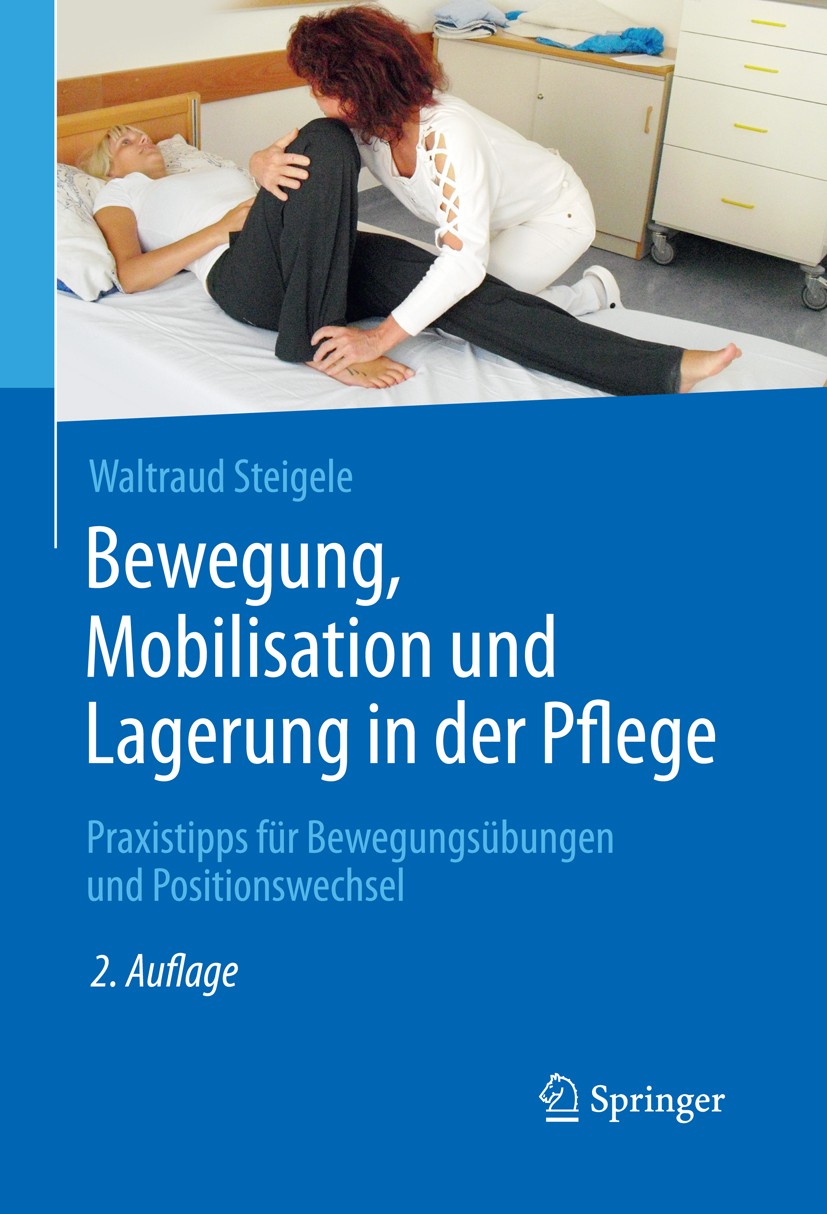 Titlebook: Bewegung, Mobilisation und Lagerung in der Pflege; Praxistipps für Bewe Waltraud Steigele Book 20162nd edition Springer-Verlag Berlin Heide Titlebook: Bewegung, Mobilisation und Lagerung in der Pflege; Praxistipps für Bewe Waltraud Steigele Book 20162nd edition Springer-Verlag Berlin Heide