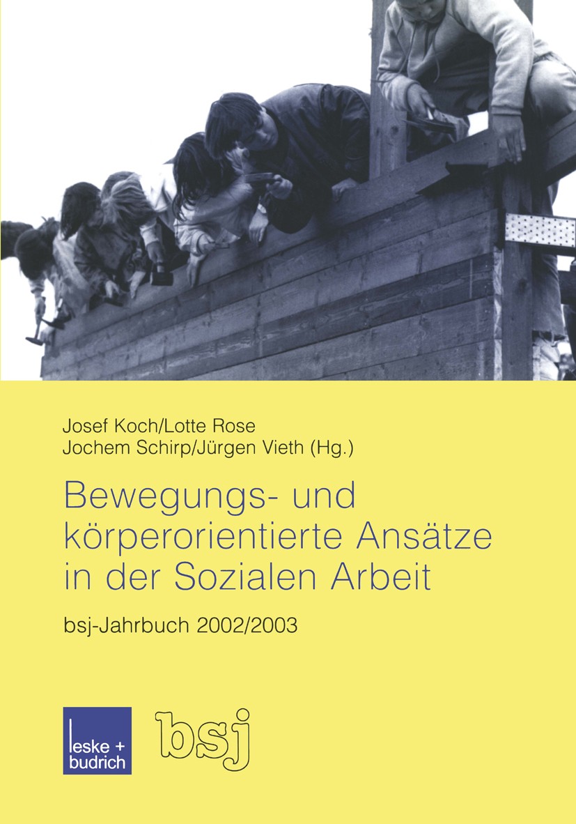 Titlebook: Bewegungs- und körperorientierte Ansätze in der Sozialen Arbeit; bsj-Jahrbuch 2002/20 Josef Koch (Geschäftsführer der Internationalen Ge Bo Titlebook: Bewegungs- und körperorientierte Ansätze in der Sozialen Arbeit; bsj-Jahrbuch 2002/20 Josef Koch (Geschäftsführer der Internationalen Ge Bo