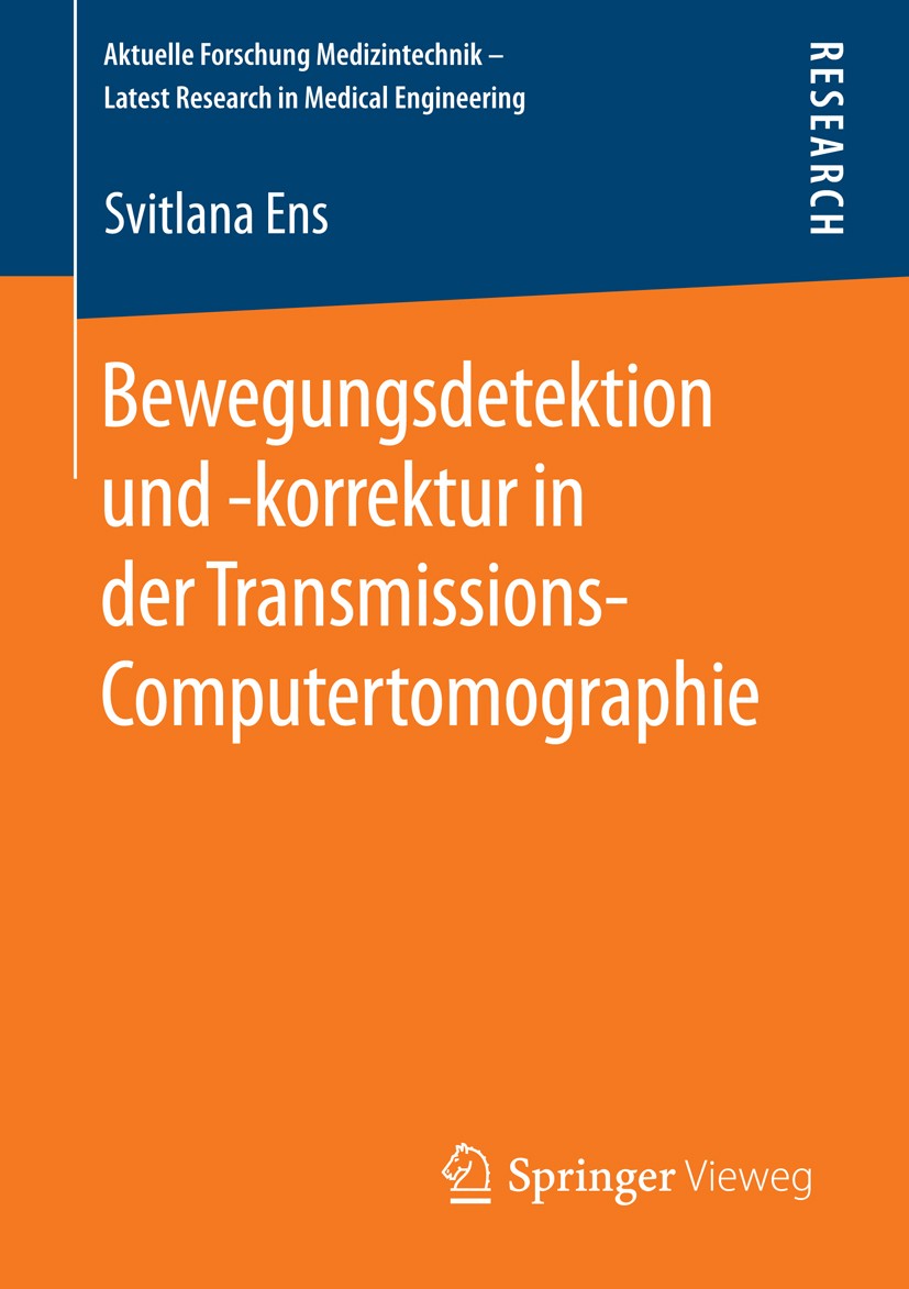 Titlebook: Bewegungsdetektion und -korrektur in der Transmissions-Computertomographie; Svitlana Ens Book 2015 Springer Fachmedien Wiesbaden 2015 Bewe Titlebook: Bewegungsdetektion und -korrektur in der Transmissions-Computertomographie; Svitlana Ens Book 2015 Springer Fachmedien Wiesbaden 2015 Bewe