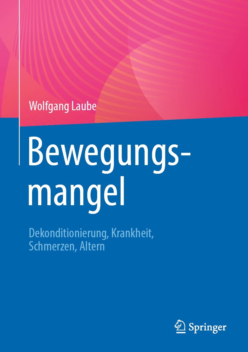 Titlebook: Bewegungsmangel; Dekonditionierung, K Wolfgang Laube Book 2023 Der/die Herausgeber bzw. der/die Autor(en), exklusiv lizenziert an Springer- Titlebook: Bewegungsmangel; Dekonditionierung, K Wolfgang Laube Book 2023 Der/die Herausgeber bzw. der/die Autor(en), exklusiv lizenziert an Springer-