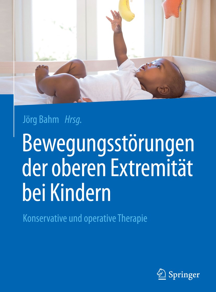 Titlebook: Bewegungsstörungen der oberen Extremität bei Kindern; Konservative und ope Jörg Bahm Book 2017 Springer-Verlag Berlin Heidelberg 2017 Muske Titlebook: Bewegungsstörungen der oberen Extremität bei Kindern; Konservative und ope Jörg Bahm Book 2017 Springer-Verlag Berlin Heidelberg 2017 Muske