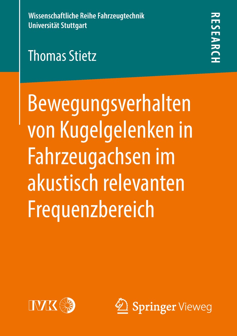 Titlebook: Bewegungsverhalten von Kugelgelenken in Fahrzeugachsen im akustisch relevanten Frequenzbereich; Thomas Stietz Book 2018 Der/die Herausgebe Titlebook: Bewegungsverhalten von Kugelgelenken in Fahrzeugachsen im akustisch relevanten Frequenzbereich; Thomas Stietz Book 2018 Der/die Herausgebe