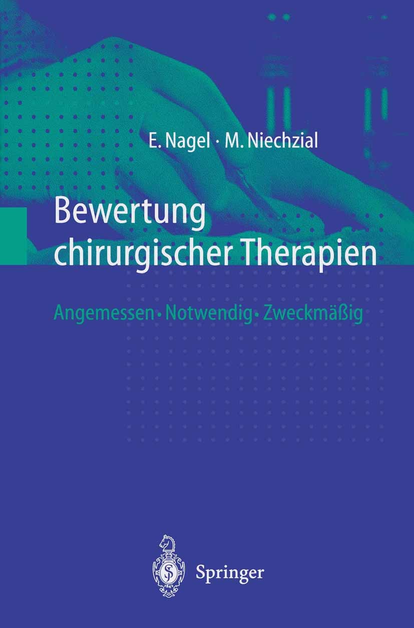 Titlebook: Bewertung chirurgischer Therapien; Angemessen · Notwend Eckhard Nagel,Michael Niechzial Book 1999 Springer-Verlag Berlin Heidelberg 1999 Be Titlebook: Bewertung chirurgischer Therapien; Angemessen · Notwend Eckhard Nagel,Michael Niechzial Book 1999 Springer-Verlag Berlin Heidelberg 1999 Be