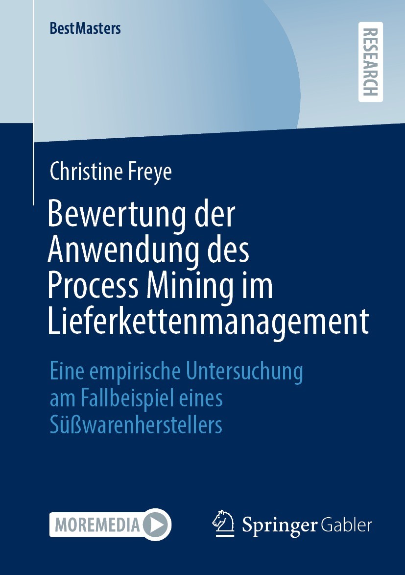 Titlebook: Bewertung der Anwendung des Process Mining im Lieferkettenmanagement; Eine empirische Unte Christine Freye Book 2023 Der/die Herausgeber bz Titlebook: Bewertung der Anwendung des Process Mining im Lieferkettenmanagement; Eine empirische Unte Christine Freye Book 2023 Der/die Herausgeber bz