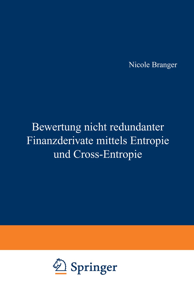 Titlebook: Bewertung nicht redundanter Finanzderivate mittels Entropie und Cross-Entropie; Nicole Branger Book 2002 Springer Fachmedien Wiesbaden 200 Titlebook: Bewertung nicht redundanter Finanzderivate mittels Entropie und Cross-Entropie; Nicole Branger Book 2002 Springer Fachmedien Wiesbaden 200