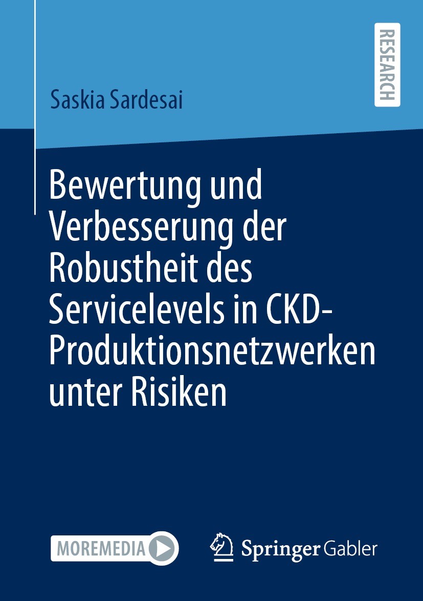 Titlebook: Bewertung und Verbesserung der Robustheit des Servicelevels in CKD-Produktionsnetzwerken unter Risik; Saskia Sardesai Book 2022 Der/die He Titlebook: Bewertung und Verbesserung der Robustheit des Servicelevels in CKD-Produktionsnetzwerken unter Risik; Saskia Sardesai Book 2022 Der/die He