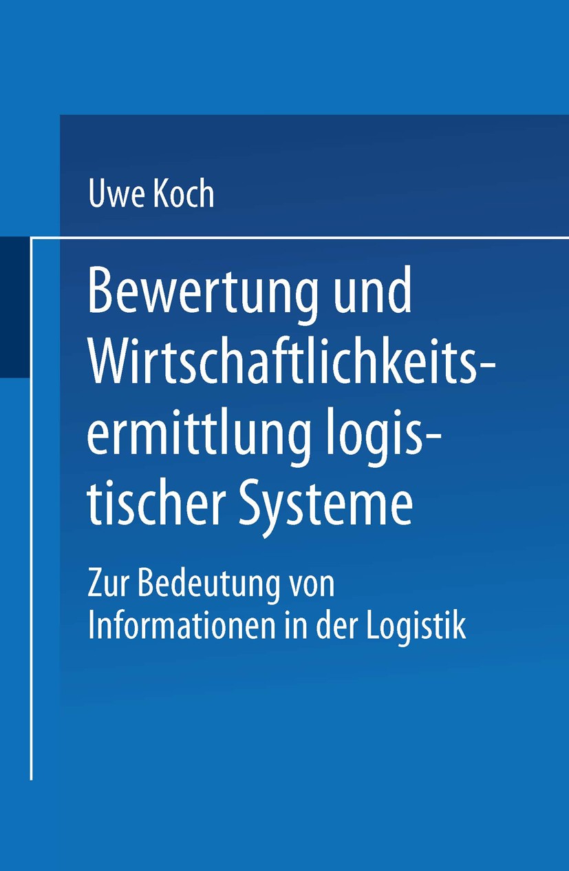 Titlebook: Bewertung und Wirtschaftlichkeitsermittlung logistischer Systeme; Zur Bedeutung von In Uwe Koch Textbook 1996 Springer Fachmedien Wiesbaden Titlebook: Bewertung und Wirtschaftlichkeitsermittlung logistischer Systeme; Zur Bedeutung von In Uwe Koch Textbook 1996 Springer Fachmedien Wiesbaden