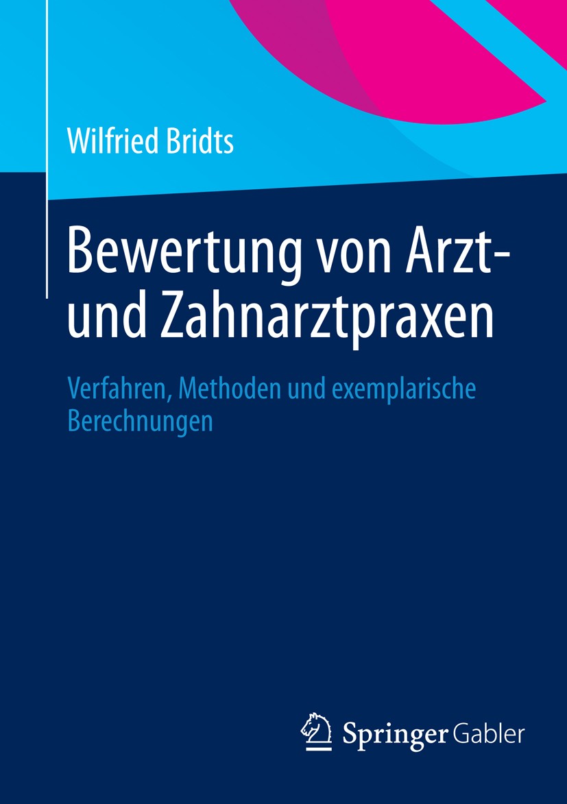 Titlebook: Bewertung von Arzt- und Zahnarztpraxen; Verfahren, Methoden Wilfried Bridts Book 2014 Springer Fachmedien Wiesbaden 2014 Bewertungsmethode Titlebook: Bewertung von Arzt- und Zahnarztpraxen; Verfahren, Methoden Wilfried Bridts Book 2014 Springer Fachmedien Wiesbaden 2014 Bewertungsmethode