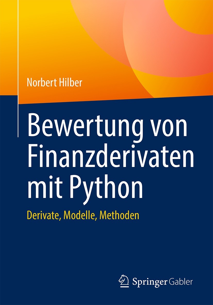 Titlebook: Bewertung von Finanzderivaten mit Python; Derivate, Modelle, M Norbert Hilber Textbook 2023 Der/die Herausgeber bzw. der/die Autor(en), exk Titlebook: Bewertung von Finanzderivaten mit Python; Derivate, Modelle, M Norbert Hilber Textbook 2023 Der/die Herausgeber bzw. der/die Autor(en), exk