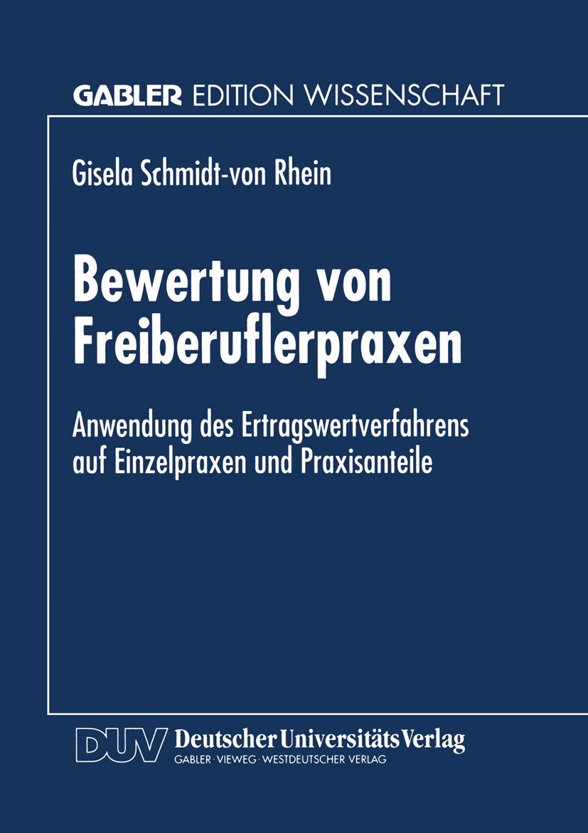 Titlebook: Bewertung von Freiberuflerpraxen; Anwendung des Ertrag Gisela Schmidt-Rhein Book 1997 Springer Fachmedien Wiesbaden 1997 Arbeit.Betriebswir Titlebook: Bewertung von Freiberuflerpraxen; Anwendung des Ertrag Gisela Schmidt-Rhein Book 1997 Springer Fachmedien Wiesbaden 1997 Arbeit.Betriebswir