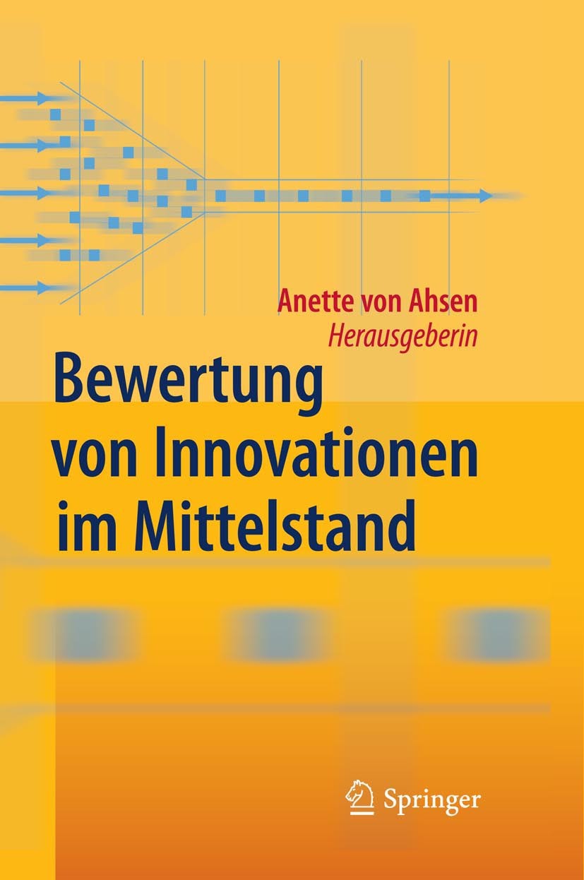 Titlebook: Bewertung von Innovationen im Mittelstand; Anette Ahsen Book 2010 Springer-Verlag Berlin Heidelberg 2010 Bewertung von Innovationen.D.Inno Titlebook: Bewertung von Innovationen im Mittelstand; Anette Ahsen Book 2010 Springer-Verlag Berlin Heidelberg 2010 Bewertung von Innovationen.D.Inno