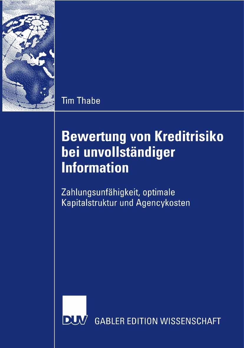 Titlebook: Bewertung von Kreditrisiko bei unvollständiger Information; Zahlungsunfähigkeit, Tim Thabe Book 2007 Gabler Verlag | Springer Fachmedien Wi Titlebook: Bewertung von Kreditrisiko bei unvollständiger Information; Zahlungsunfähigkeit, Tim Thabe Book 2007 Gabler Verlag | Springer Fachmedien Wi