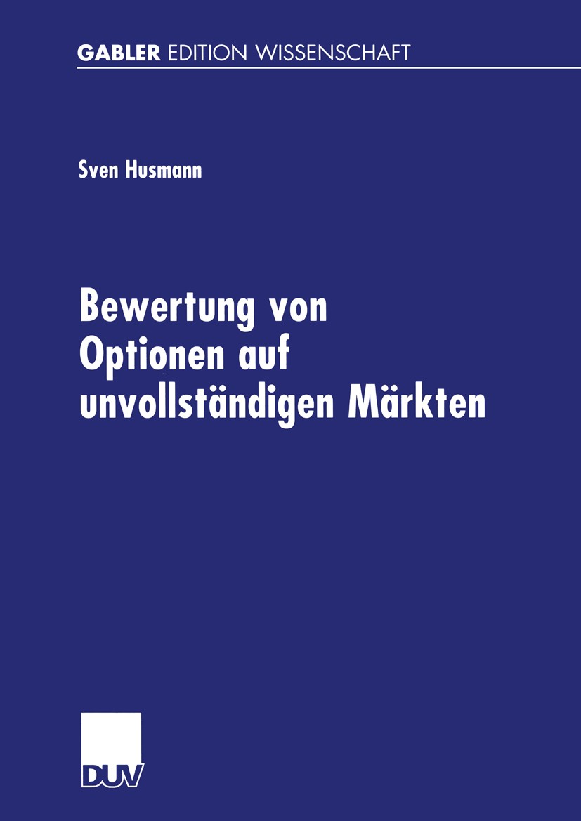 Titlebook: Bewertung von Optionen auf unvollständigen Märkten; Sven Husmann Book 2002 Springer Fachmedien Wiesbaden 2002 Asset Pricing.Beta.Bewertung Titlebook: Bewertung von Optionen auf unvollständigen Märkten; Sven Husmann Book 2002 Springer Fachmedien Wiesbaden 2002 Asset Pricing.Beta.Bewertung
