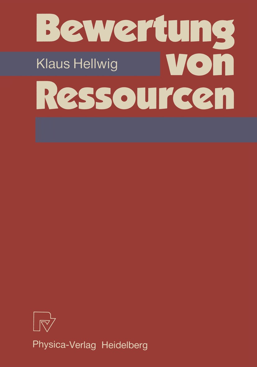 Titlebook: Bewertung von Ressourcen; Klaus Hellwig Textbook 1987 Physica-Verlag Heidelberg 1987 Bewertung.Methoden.Planung.Volkswirtschaft Titlebook: Bewertung von Ressourcen; Klaus Hellwig Textbook 1987 Physica-Verlag Heidelberg 1987 Bewertung.Methoden.Planung.Volkswirtschaft