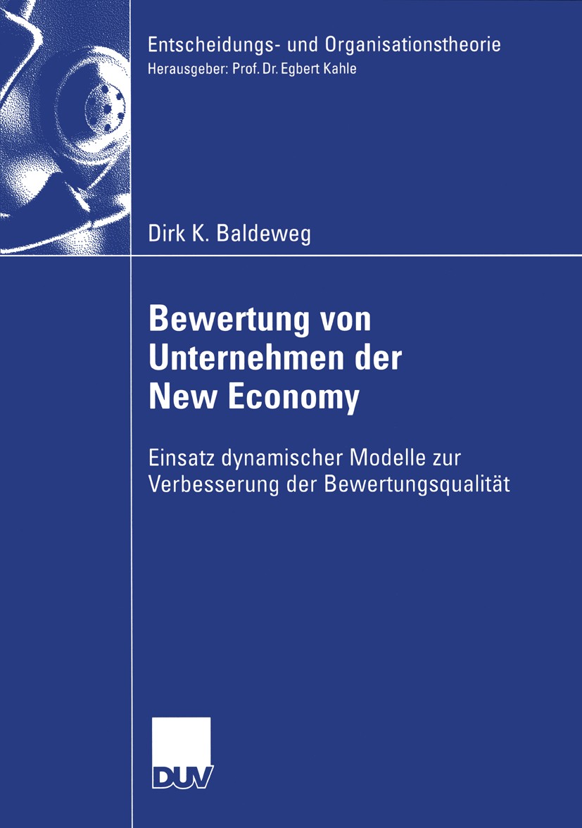 Titlebook: Bewertung von Unternehmen der New Economy; Einsatz dynamischer Dirk K. Baldeweg Book 2006 Gabler Verlag | Springer Fachmedien Wiesbaden Gm Titlebook: Bewertung von Unternehmen der New Economy; Einsatz dynamischer Dirk K. Baldeweg Book 2006 Gabler Verlag | Springer Fachmedien Wiesbaden Gm