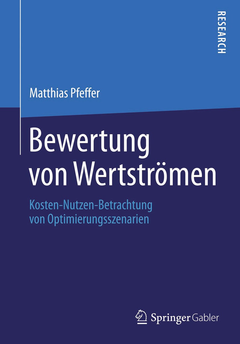 Titlebook: Bewertung von Wertströmen; Kosten-Nutzen-Betrac Matthias Pfeffer Book 2014 Springer Fachmedien Wiesbaden 2014 Lean Production.Produktionsop Titlebook: Bewertung von Wertströmen; Kosten-Nutzen-Betrac Matthias Pfeffer Book 2014 Springer Fachmedien Wiesbaden 2014 Lean Production.Produktionsop