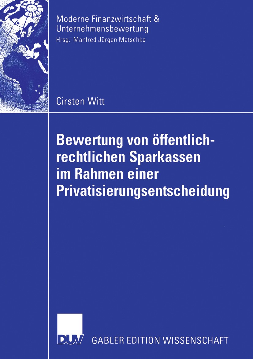 Titlebook: Bewertung von öffentlich-rechtlichen Sparkassen im Rahmen einer Privatisierungsentscheidung; Cirsten Witt Book 2006 Gabler Verlag | Spring Titlebook: Bewertung von öffentlich-rechtlichen Sparkassen im Rahmen einer Privatisierungsentscheidung; Cirsten Witt Book 2006 Gabler Verlag | Spring