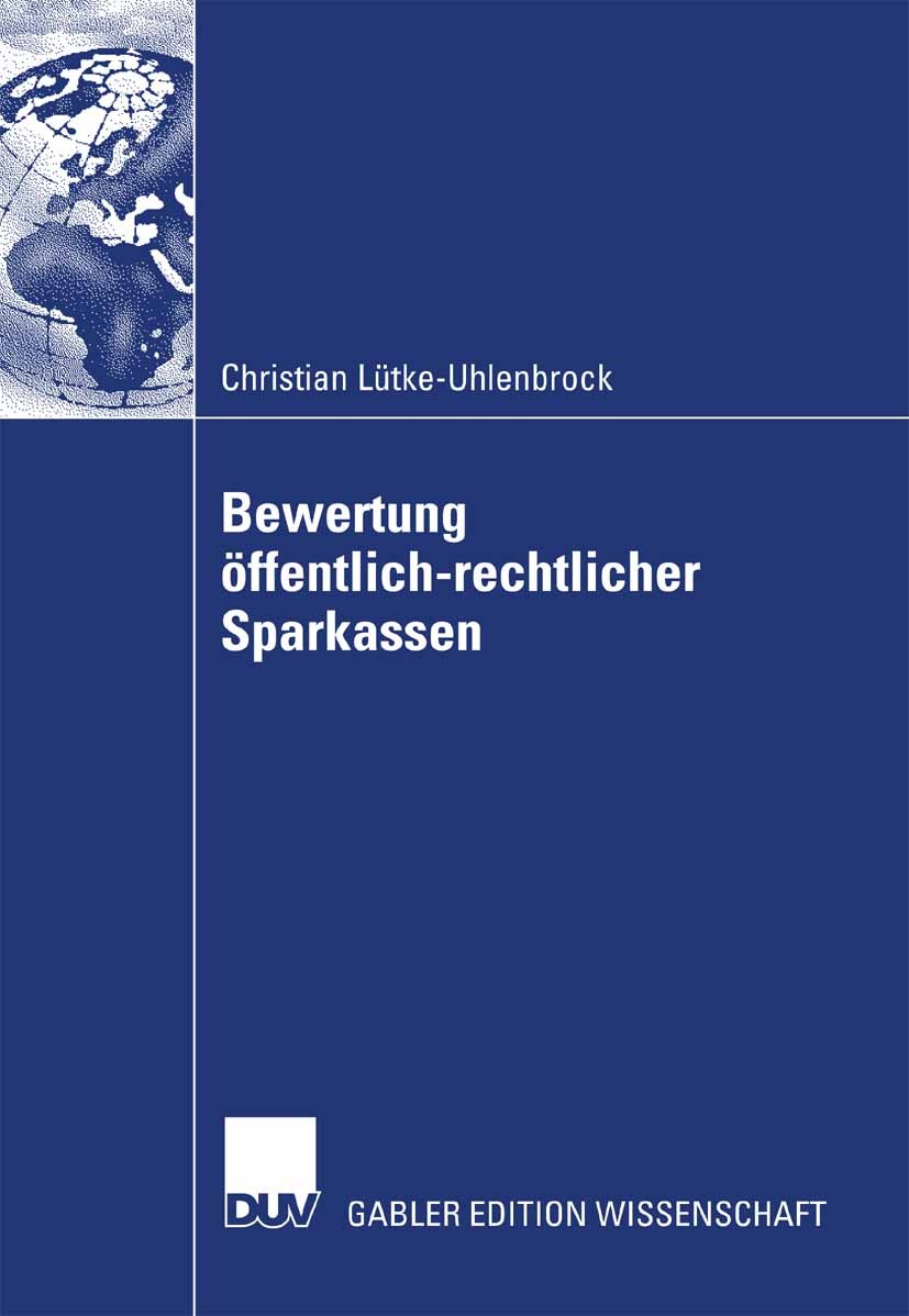 Titlebook: Bewertung öffentlich-rechtlicher Sparkassen; Christian Lütke-Uhlenbrock Book 2007 Gabler Verlag | Springer Fachmedien Wiesbaden GmbH, Wies Titlebook: Bewertung öffentlich-rechtlicher Sparkassen; Christian Lütke-Uhlenbrock Book 2007 Gabler Verlag | Springer Fachmedien Wiesbaden GmbH, Wies