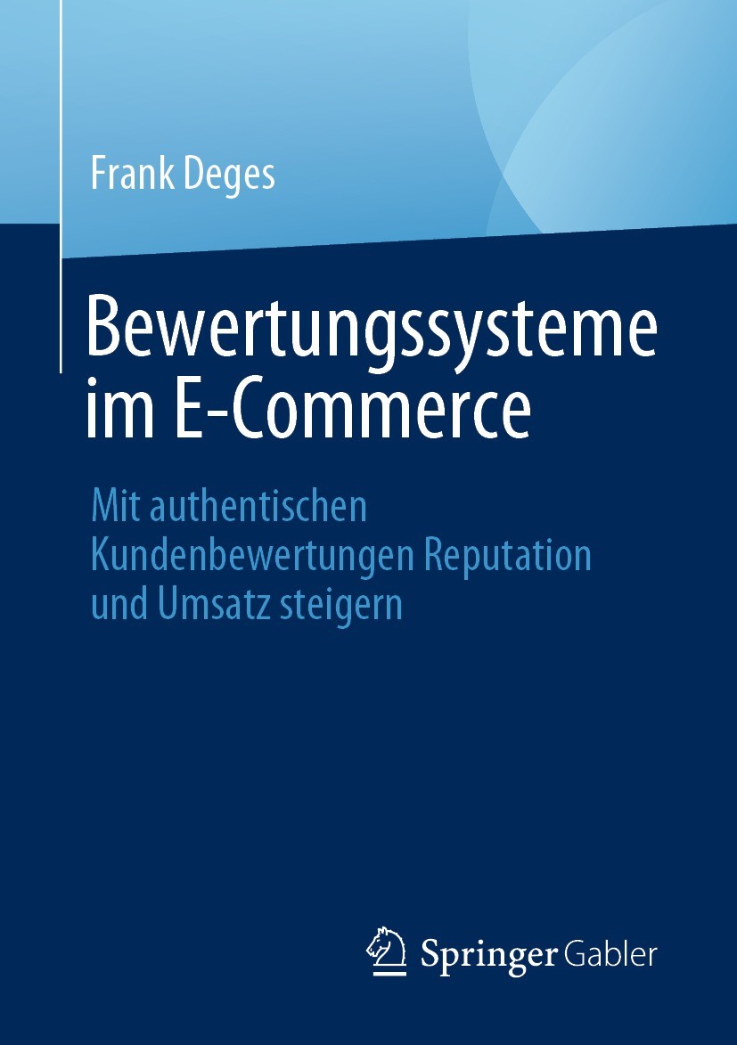 Titlebook: Bewertungssysteme im E-Commerce; Mit authentischen Ku Frank Deges Book 2021 Der/die Herausgeber bzw. der/die Autor(en), exklusiv lizenziert Titlebook: Bewertungssysteme im E-Commerce; Mit authentischen Ku Frank Deges Book 2021 Der/die Herausgeber bzw. der/die Autor(en), exklusiv lizenziert