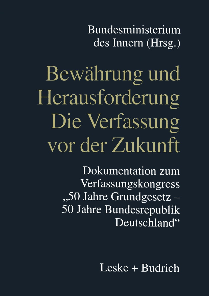 Titlebook: Bewährung und Herausforderung Die Verfassung vor der Zukunft; Dokumentation zum Ve Bundesministerium des Innern Book 1999 Springer Fachmedi Titlebook: Bewährung und Herausforderung Die Verfassung vor der Zukunft; Dokumentation zum Ve Bundesministerium des Innern Book 1999 Springer Fachmedi