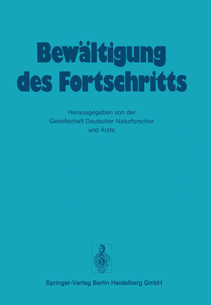 Titlebook: Bewältigung Des Fortschritts; Gesellschaft Deutscher Naturforscher und Ärzte Conference proceedings 1973 Springer-Verlag Berlin Heidelberg Titlebook: Bewältigung Des Fortschritts; Gesellschaft Deutscher Naturforscher und Ärzte Conference proceedings 1973 Springer-Verlag Berlin Heidelberg