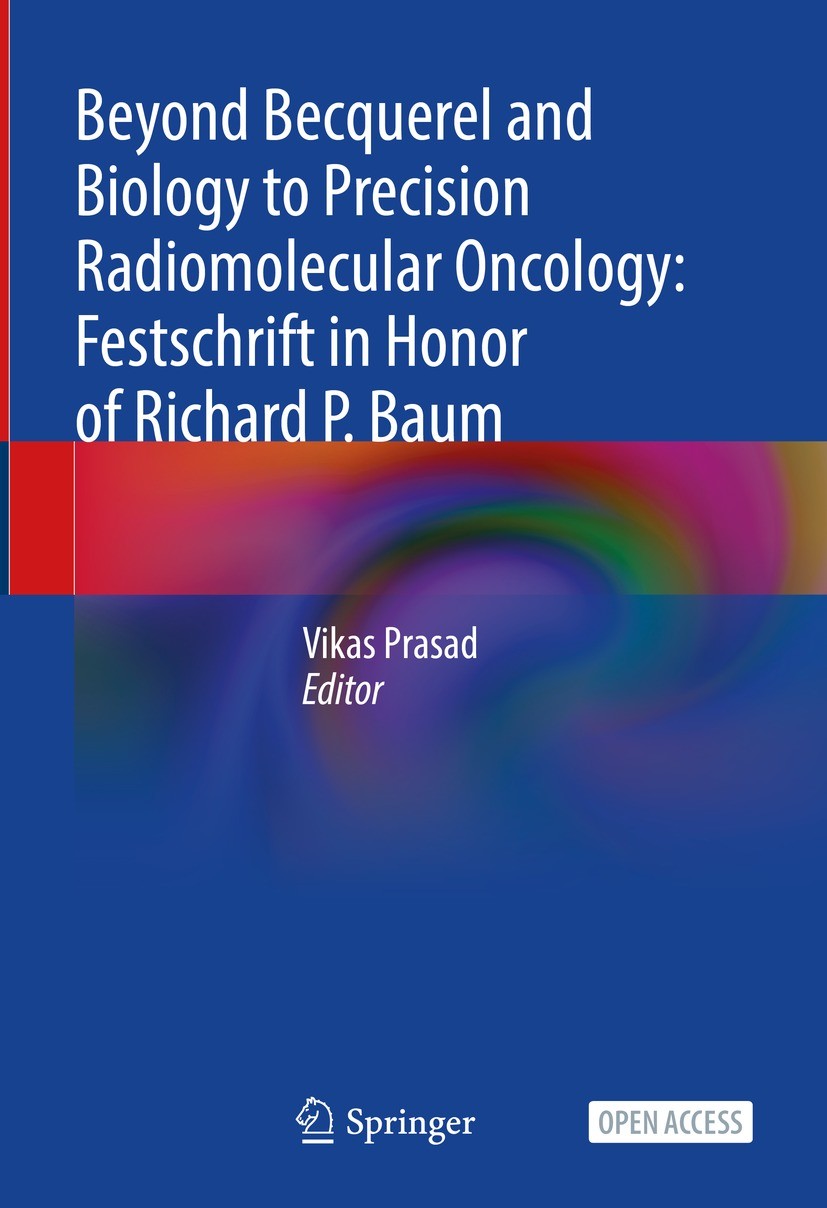 Titlebook: Beyond Becquerel and Biology to Precision Radiomolecular Oncology: Festschrift in Honor of Richard P; Vikas Prasad Book‘‘‘‘‘‘‘‘ 2024 The E Titlebook: Beyond Becquerel and Biology to Precision Radiomolecular Oncology: Festschrift in Honor of Richard P; Vikas Prasad Book‘‘‘‘‘‘‘‘ 2024 The E