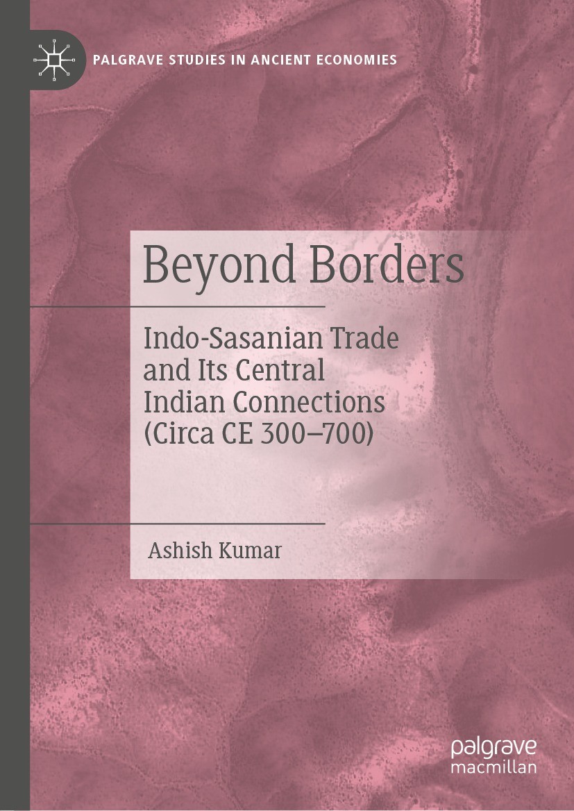 Titlebook: Beyond Borders; Indo-Sasanian Trade Ashish Kumar Book 2023 The Editor(s) (if applicable) and The Author(s), under exclusive license to Spr Titlebook: Beyond Borders; Indo-Sasanian Trade Ashish Kumar Book 2023 The Editor(s) (if applicable) and The Author(s), under exclusive license to Spr